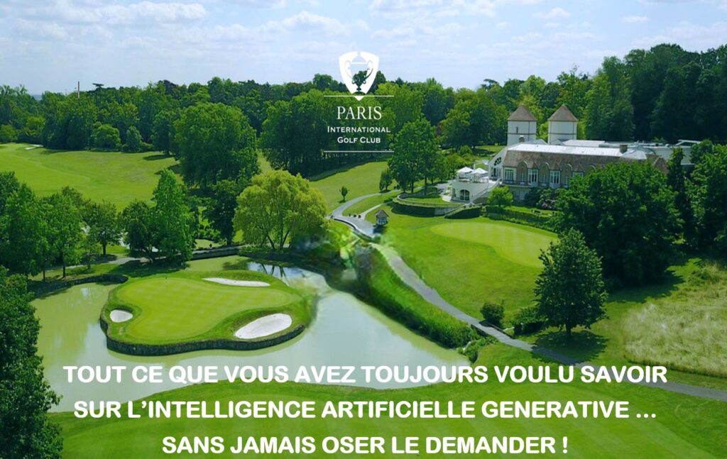 Invitation à une conférence immersive sur l’intelligence artificielle générative, organisée au Paris International Golf Club. Vue aérienne du golf avec club-house, fairway et green au cœur de la nature, accompagnée du slogan "Tout ce que vous avez toujours voulu savoir sur l’IA générative... sans jamais oser le demander !”